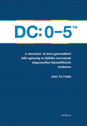 DC: 0-5TM A csecsemő- és kora gyermekkori lelki egészség és fejlődés zavarainak diagnosztikai klasszifikációs rendszere 2115